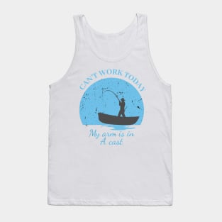 Mens Can't Work Today My Arm is in A Cast - Funny Fishing Fathers Day Gift Tank Top